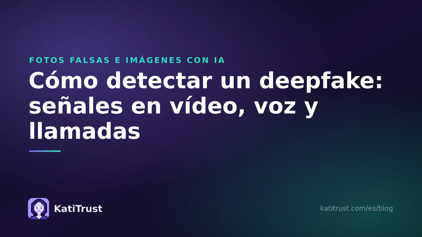Portada: cómo detectar un deepfake con señales de alerta en vídeo, voz y llamadas
