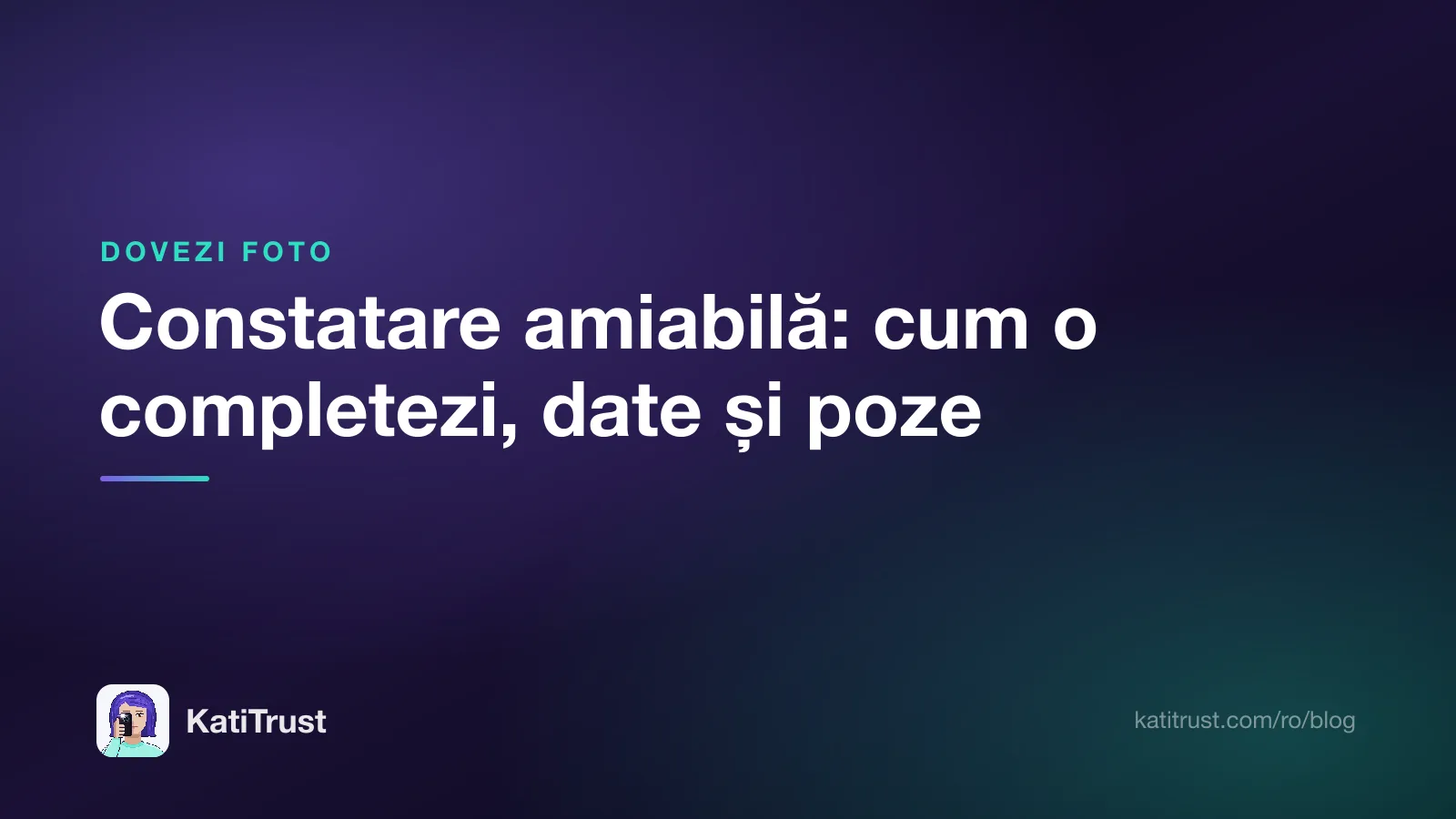 Grafică de titlu: constatare amiabilă, cum o completezi, ce date treci și ce poze faci