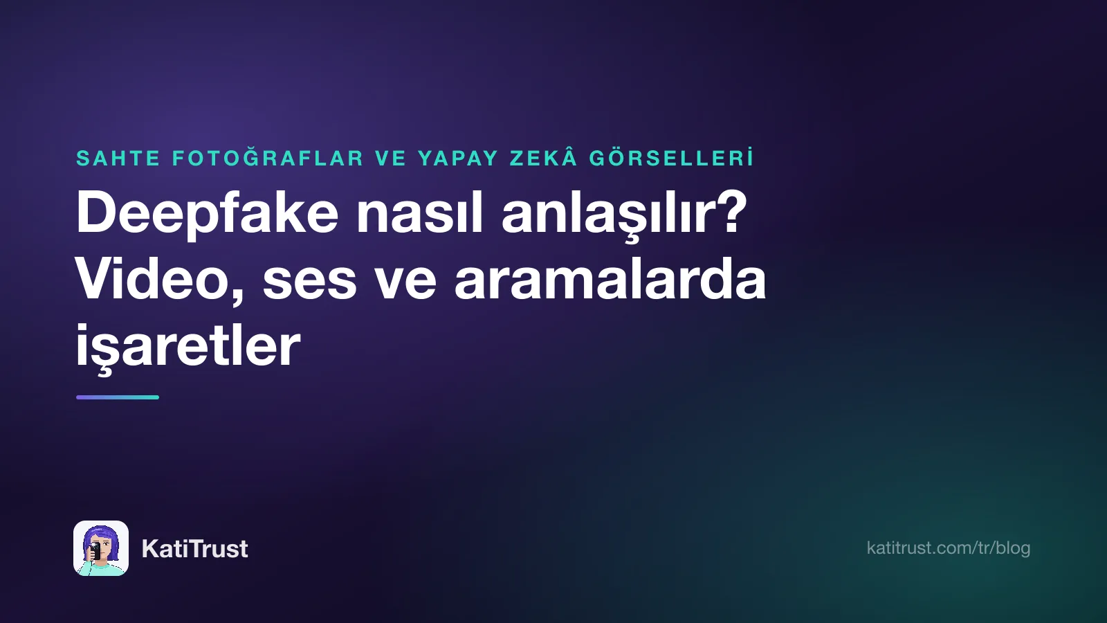 Kapak görseli: deepfake nasıl anlaşılır, video, ses ve aramalardaki uyarı işaretleri