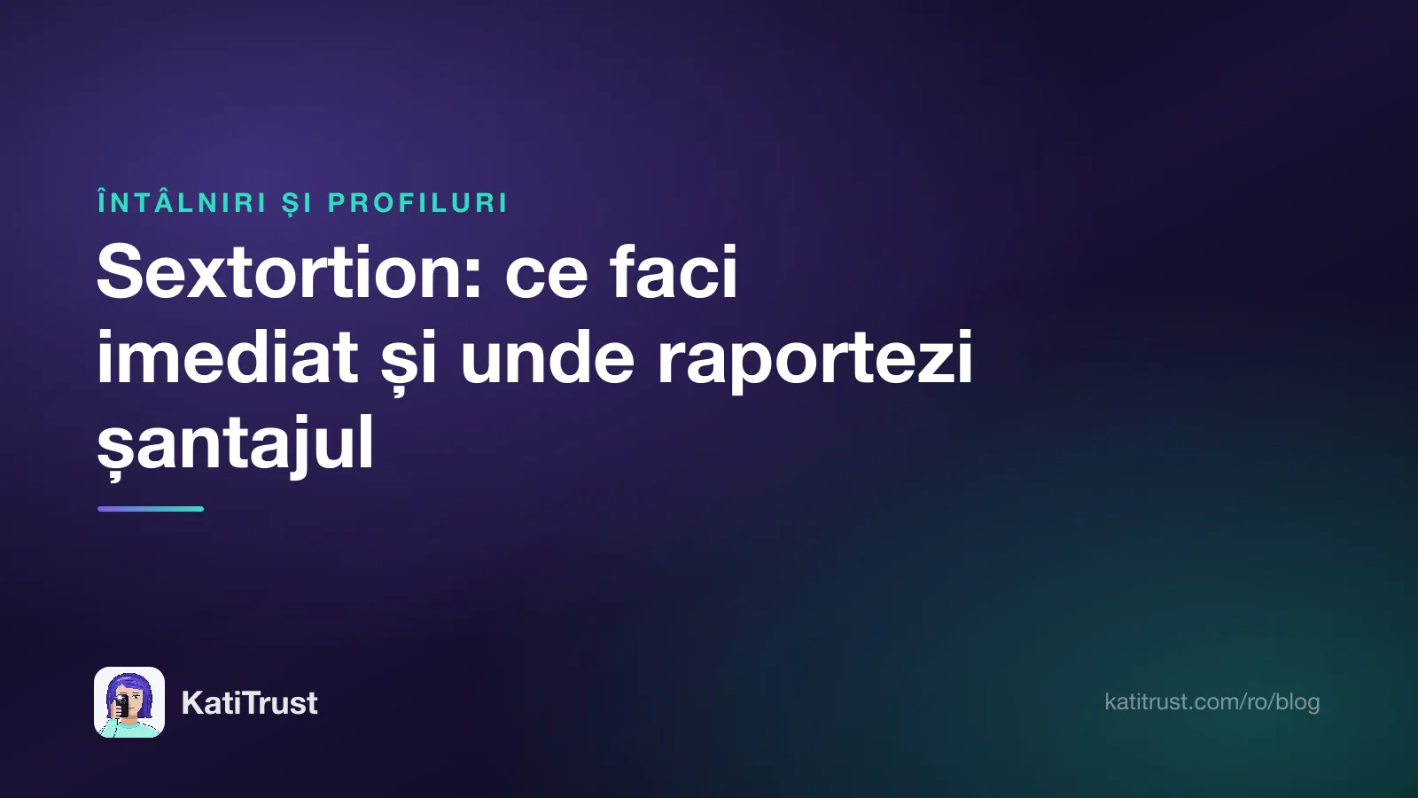 Grafică de titlu: sextortion, ce faci imediat și unde raportezi șantajul